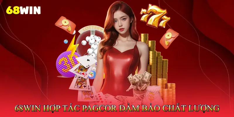 68Win hợp tác PAGCOR - Đảm bảo chất lượng trò chơi trực tuyến