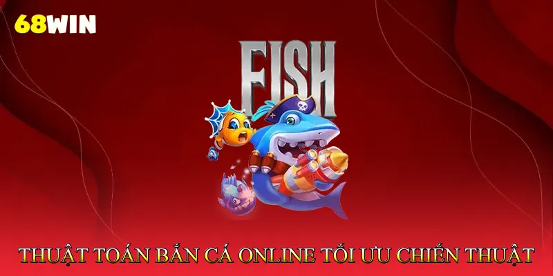 Thuật Toán Bắn Cá Online – Chìa Khóa Tối Ưu Chiến Thuật