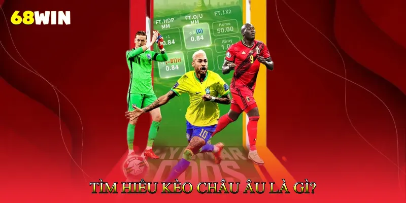 Tìm Hiểu Kèo Châu Âu Là Gì?