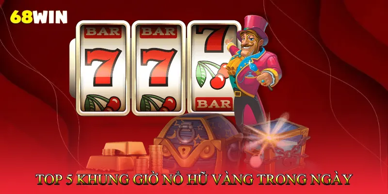 Top 5 Khung Giờ Nổ Hũ Vàng Trong Ngày