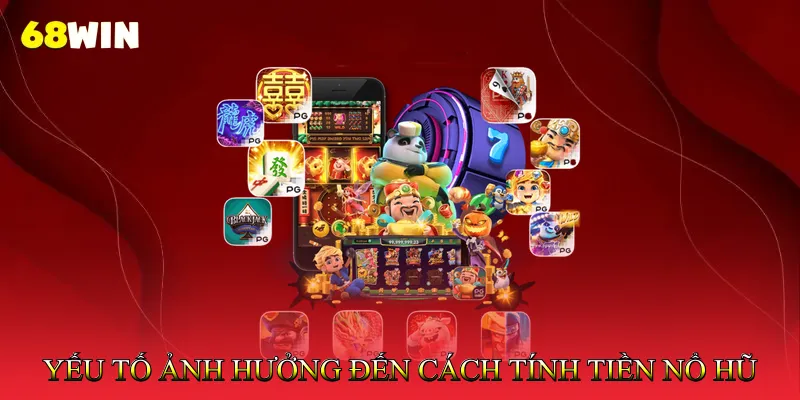 Các Yếu Tố Ảnh Hưởng Đến Cách Tính Tiền Nổ Hũ Tài Xỉu